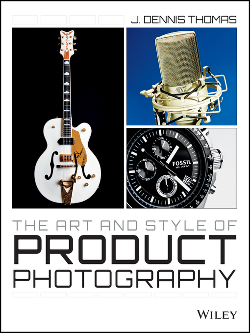 Title details for The Art and Style of Product Photography by J. Dennis Thomas - Available